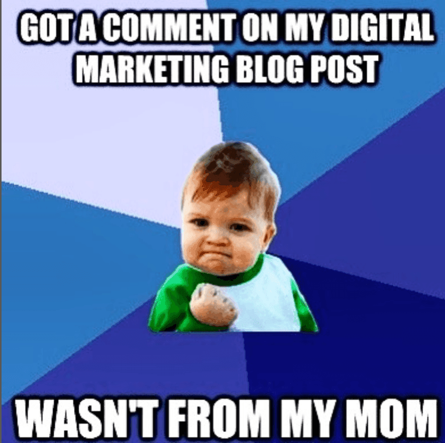 Success Kid meme of a determined baby with a clenched fist, captioned: Got a comment on my digital marketing blog post, wasn't from my mom.